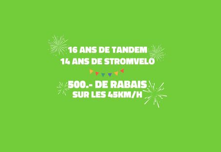 16 ans de TANDEM 14 ans de stromvelo 500CHF de rabais sur les 45kmh-big
